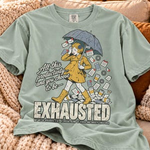 Exhausted Shirt Funny Burnout Tee Anxiety Humor Shirt Overwhelmed Woman Shirt Sarcastic Work Tee Comfort Colors Graphic Shirt For Her | SM08