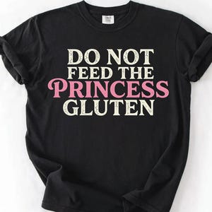 Do Not Feed The Princess Gluten Comfort Colors® Shirt, Funny Gluten Free Tee, Celiac Humor T-Shirt, Vintage Quote Graphic, Gift for Her
