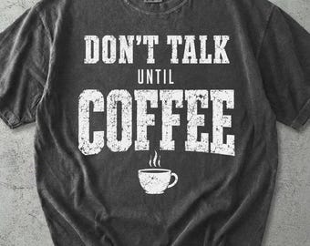 No hables hasta que tomes café. Camiseta Comfort Colors®, divertida y sarcástica sobre la cafeína, humor matutino, regalo para amantes del café para ella o para él.