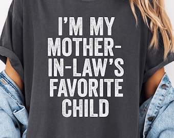I’m My Mother-in-Law’s Favorite Child Comfort Colors® Shirt, Funny Family Tee, Sarcastic In-Law Gift