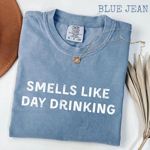 Comfort Colors® Smells Like Day Drinking T-Shirt, funny alcohol humor gift, casual drinking graphic tee