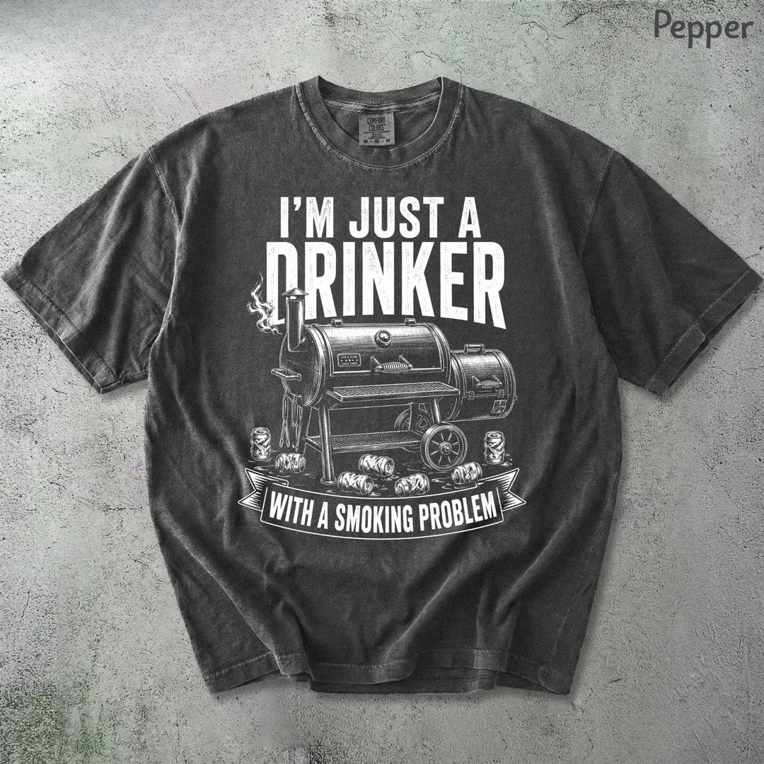 I'm Just A Drinker With A Smoking Problem Comfort Colors® Shirt