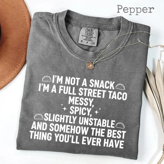 Confort Colors® I Am Not A Snack I'm A Full Street Taco Messy Spicy Funny T-Shirt, cute foodie gift, bold humor graphic tee