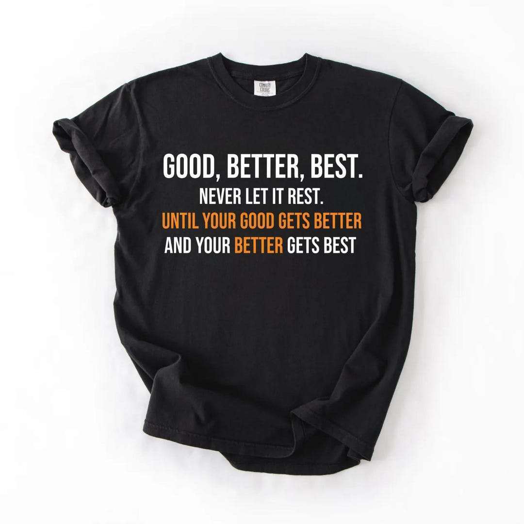 Comfort Colors® Good Better Best Never Let It Rest Quote for Men Women ...