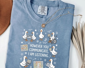 Wie auch immer Sie Kommunikation zuhöre, ich höre AAC SLP Dumme Gans Comfort Colors® T-Shirt, Sprachtherapeut-T-Shirt, AAC-Bewusstseinsgeschenk, schneller Lehrer