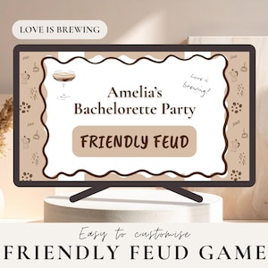 May include: A digital display featuring the text "Amelia's Bachelorette Party FRIENDLY FEUD" in a brown and white design. The words "Love is Brewing" are also displayed. The image is designed for a game night.