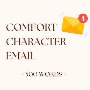 May include: A digital graphic with the words "COMFORT CHARACTER EMAIL" in brown text. A yellow envelope with a red notification badge is in the upper right corner. The text "~500 WORDS~" is below the main text.