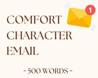 Custom Comfort Character Email 500 Words | Comfort, Romance, Angst, Fluff, Any Genre | Personalized Letter, Digital Commission