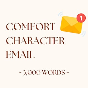 May include: A cream-coloured graphic featuring the words "COMFORT CHARACTER EMAIL" in brown. A yellow envelope with a red notification bubble is in the top right. The text "~3,000 WORDS~" is at the bottom of the image.