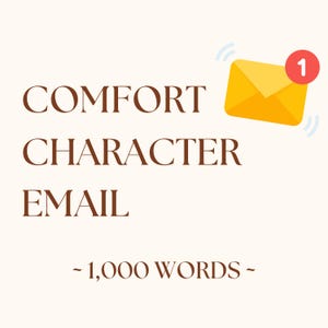 May include: A graphic with the words "COMFORT CHARACTER EMAIL" in brown font. A yellow envelope with a red notification bubble is in the upper right corner. The text "~1,000 WORDS~" is at the bottom.