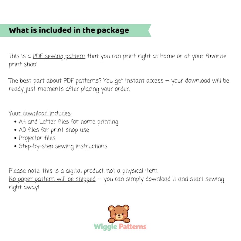 May include: A white graphic with the text "What is included in the package" in green. The text describes a PDF sewing pattern with A4, Letter, and AO files, projector files, and step-by-step instructions. A cute bear logo with the text "Wiggle Patterns" is at the bottom.