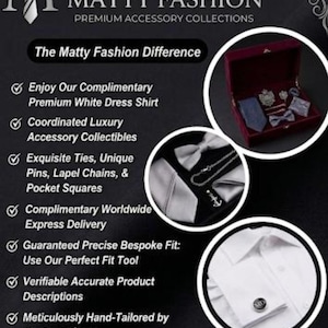 May include: An advertisement for Matty Fashion, showcasing premium accessory collections. The image features a white dress shirt, cufflinks, ties, pocket squares, and lapel pins. The text highlights the brand's commitment to quality and craftsmanship.
