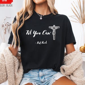 Comfort Colors@ Til You Can't Cross T-Shirt, Kid Rock Shirt,Kid Rock T-Shirt