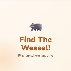 May include: A digital graphic with a stylized gray weasel above the text "Find The Weasel!" in brown letters. Below, the text "Play anywhere, anytime" is in a smaller font.