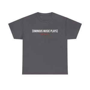 Ominous Music Plays T-Shirt - Anxiety, Depression, PTSD, Mental Health, Dark Humor, Unisex, T-Shirt