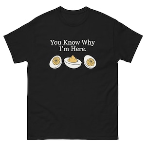 You Know Why I'm Here Deviled Egg Shirt