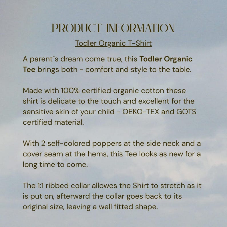 May include: Text on a light background reads "PRODUCT INFORMATION Todler Organic T-Shirt". The text describes a toddler organic t-shirt made with 100% certified organic cotton, with self-colored poppers at the side neck and a cover seam at the hems.