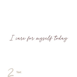 May include: A white rectangular graphic featuring the dark brown cursive text I care for myself today centered in the middle. In the bottom left corner, there is a large light brown number 2 followed by the word Text in a smaller font size.