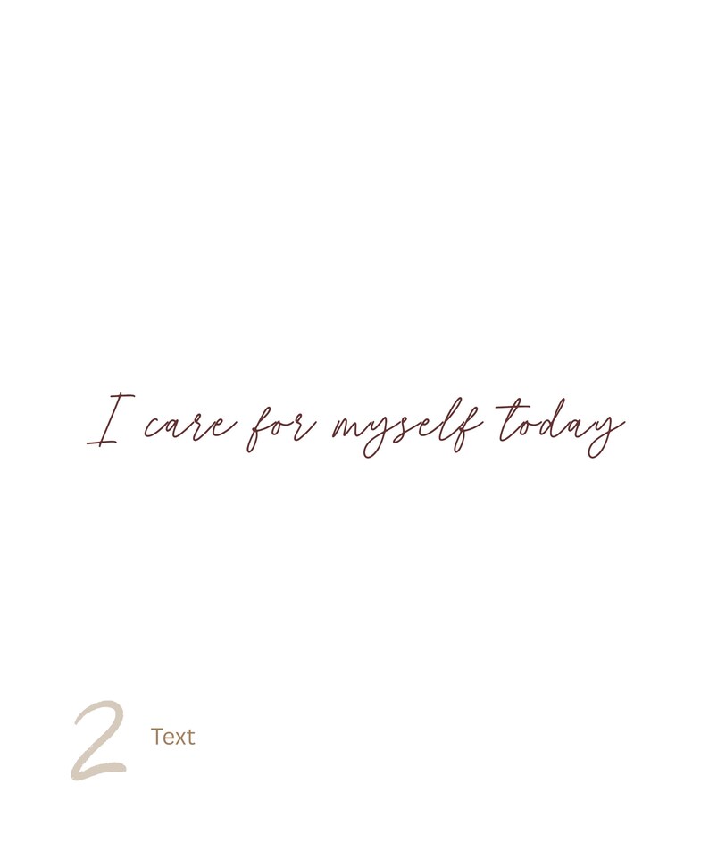 May include: A white rectangular graphic featuring the dark brown cursive text I care for myself today centered in the middle. In the bottom left corner, there is a large light brown number 2 followed by the word Text in a smaller font size.