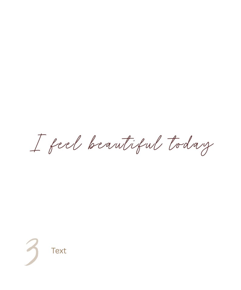 May include: A white rectangular graphic featuring the dark brown cursive text "I feel beautiful today" centered in the middle. In the bottom left corner, there is a large light brown number "3" followed by the word "Text" in a smaller font.