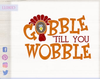 Gobble Till You Wobble Thanksgiving LL080 D  - SVG DXF Fcm Ai Eps Png Jpg Digital file for Commercial and Personal Use