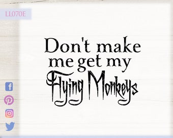 Don't make me get my flying monkeys LL070 E  - SVG DXF Fcm Ai Eps Png Jpg Digital file for Commercial and Personal Use