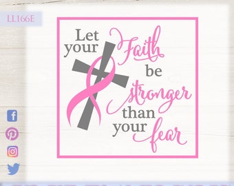 Let Your Faith Be Stronger Than Your Fear Pink Ribbon Breast Cancer  LL166 E SVG DXF Fcm Ai Eps Png Jpg Digital file Commercial / Personal