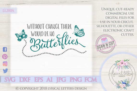 Without change there would be no butterflies digital download SVG use with Silhouette Studio and Cricut Design Space Commercial Use