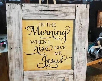 Repurposed wood farmhouse sign; In the morning Give me Jesus