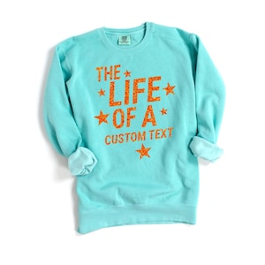 Comfort Colors Shirt / Sweatshirt — The Life Of A Custom Text — Personalized Graphic Tee with REAL Glitter — Gift For Her