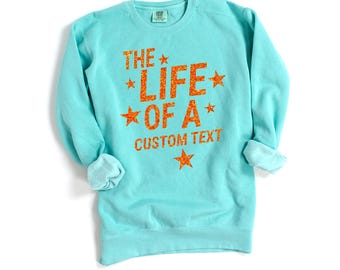Comfort Colors Shirt / Sweatshirt — The Life Of A Custom Text — Personalized Graphic Tee with REAL Glitter — Gift For Her