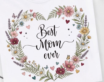 Best Mom Ever Shirt: Best Mom Ever Tee, Best Mommy Ever, Stylish Mom Shirt, Best Mom Gift, Floral Mother’s Day Tee