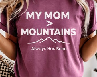My Mom Greater Than Mountains Shirt: Always Has Been Mom Tee, Emotional Motherhood Quote Shirt, Mothers Day Gift, Strong Mom Shirt
