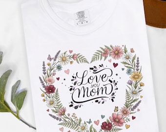 I Love You Mom Shirt: I Love You Mom Tee, Love You Mom Shirt, Mama Spring Shirt, Daisy Mom Shirt, Cute Floral Gift for Mom