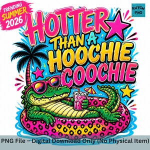 May include: A digital graphic design featuring a green alligator wearing pink sunglasses, lounging in a pink leopard print pool float while holding a pink drink with a tiny umbrella. The text reads HOTTER THAN A HOOCHIE COOCHIE and TRENDING SUMMER 2026.