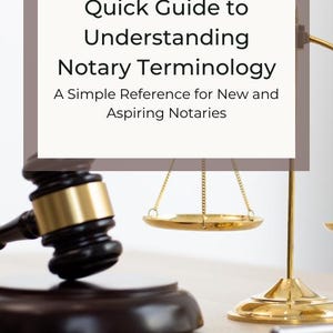 May include: Image features a gavel and scales of justice, symbols of law and order. Text overlay reads "Quick Guide to Understanding Notary Terminology" and "A Simple Reference for New and Aspiring Notaries."