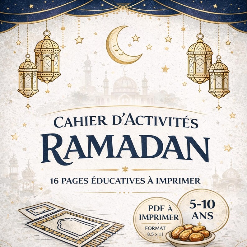 May include: A digital Ramadan activity book cover with the title "CAHIER D'ACTIVIT&Eacute;S RAMADAN" and the text "16 PAGES &Eacute;DUCATIVES &Agrave; IMPRIMER". The design includes a crescent moon, lanterns, stars, and a prayer rug.