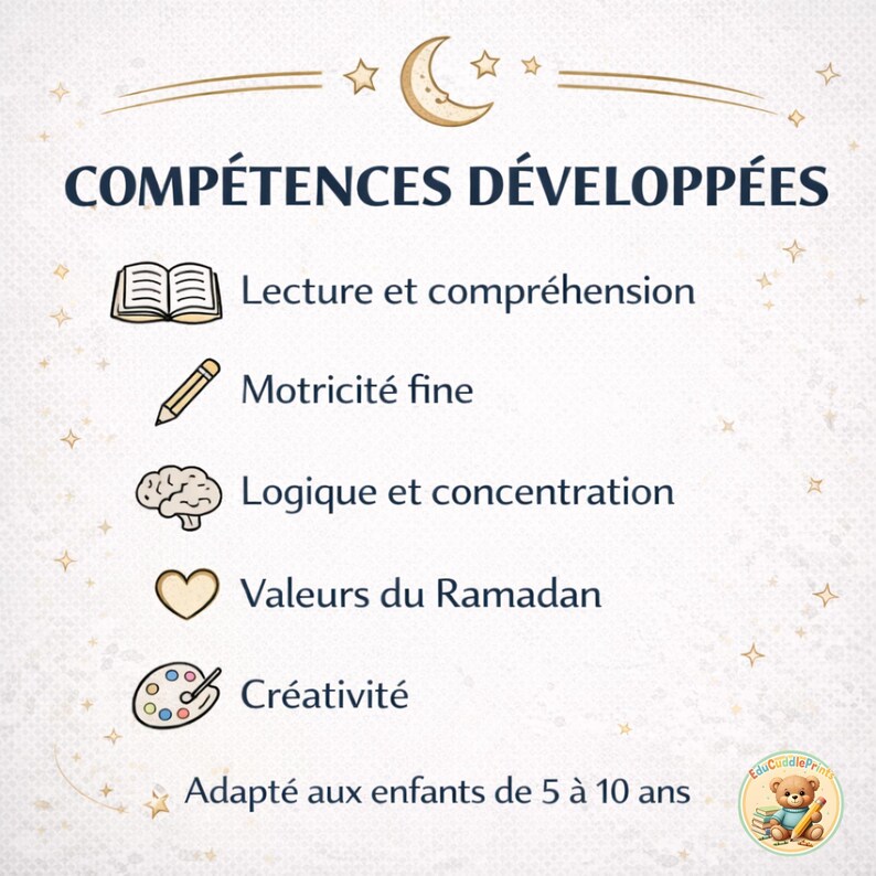 May include: A cream-colored educational poster with the text "COMP&Eacute;TENCES D&Eacute;VELOPP&Eacute;ES" and illustrations. The poster lists skills like reading, fine motor skills, logic, Ramadan values, and creativity. It is suitable for children aged 5 to 10.