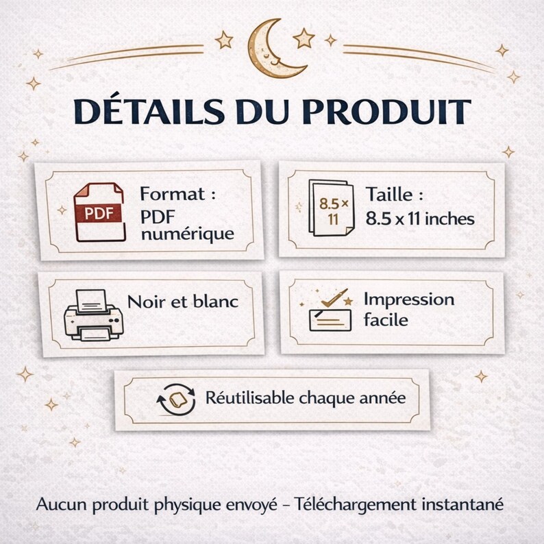 May include: An image with the text "D&Eacute;TAILS DU PRODUIT" and details about a digital PDF product. The product is available in black and white, is 8.5 x 11 inches, and is easy to print. The product is reusable each year.