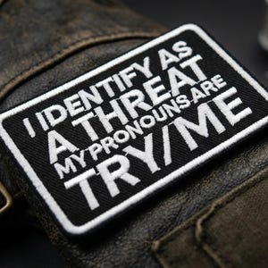 I Identify As A Threat My Pronouns Are Try Me Patch - Funny Sarcastic Tactical Iron-on Badge - Morale Statement Patch for Jackets, Vests
