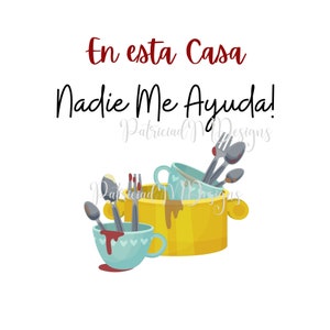 May include: A yellow pot with a blue and white cup and a pile of dirty dishes and cutlery. The text "En esta casa nadie me ayuda!" is written in red above the dishes.