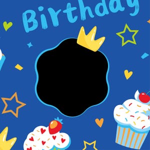 May include: A blue birthday-themed graphic with the word "Birthday" in light blue. The design includes a black, cloud-shaped space, a yellow crown, cupcakes, stars, hearts, and confetti.