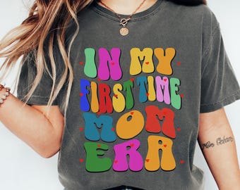 Comfort color In My First Time Mom Era Shirt, New Mom Gift, Retro Mom clothes Mom's Birthday T-shirt, New mom Pregnancy Outfit, Motherhood.