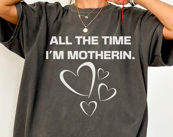 Comfort Colors All the time I'm Motherin Shirt, Funny Mom T-Shirt, Mothers Day Shirt Gift For Mama Everyday Motherhood Shirt, Trendy Mom Tee