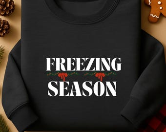 Freezing Season Sweatshirt, Wome's Sweatshirt, Unisex Sweatshirt, Winter Sweatshirt, Cozy Season Sweatshirt, Mom Sweatshirt Coworker Gift.