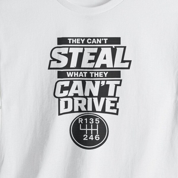 Manual Transmission Shirt – Can’t Steal What They Can’t Drive Tee