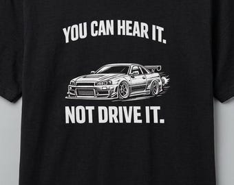 Camiseta JDM Tuner, inspirada en el Skyline R34, "Hear It Not Drive It" (Escúchalo, no lo conduzcas).