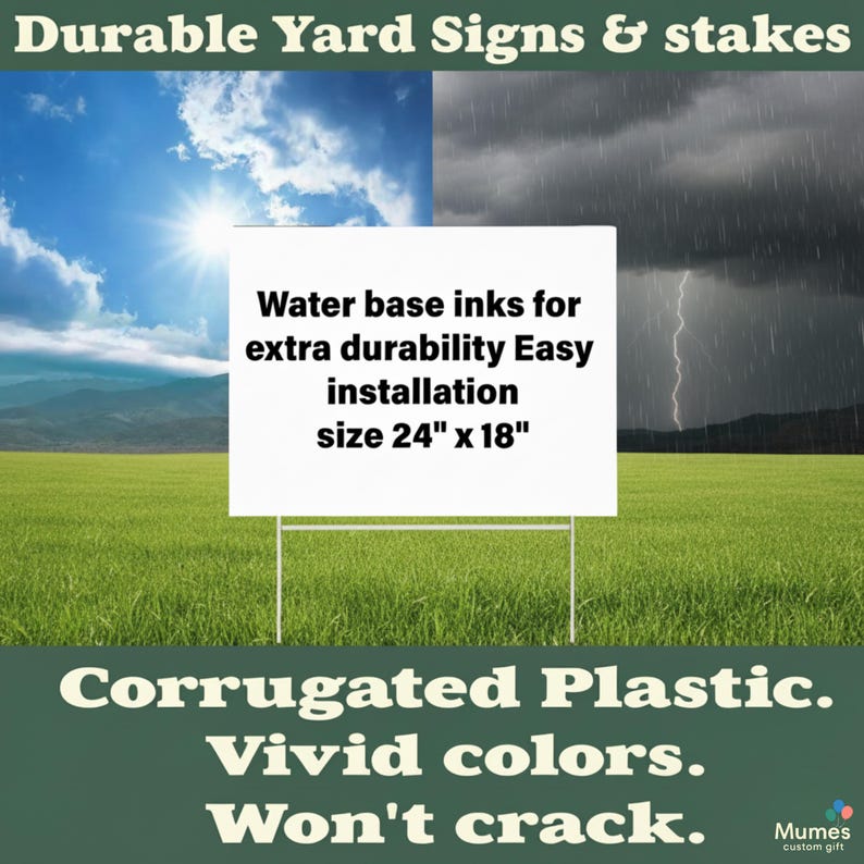 May include: A white yard sign with the text "Water base inks for extra durability Easy installation size 24" x 18"" is displayed on a green field. The sign is supported by a metal stake. The image shows a sunny sky and a stormy sky. The text "Corrugated Plastic. Vivid colors. Won't crack." is at the bottom.