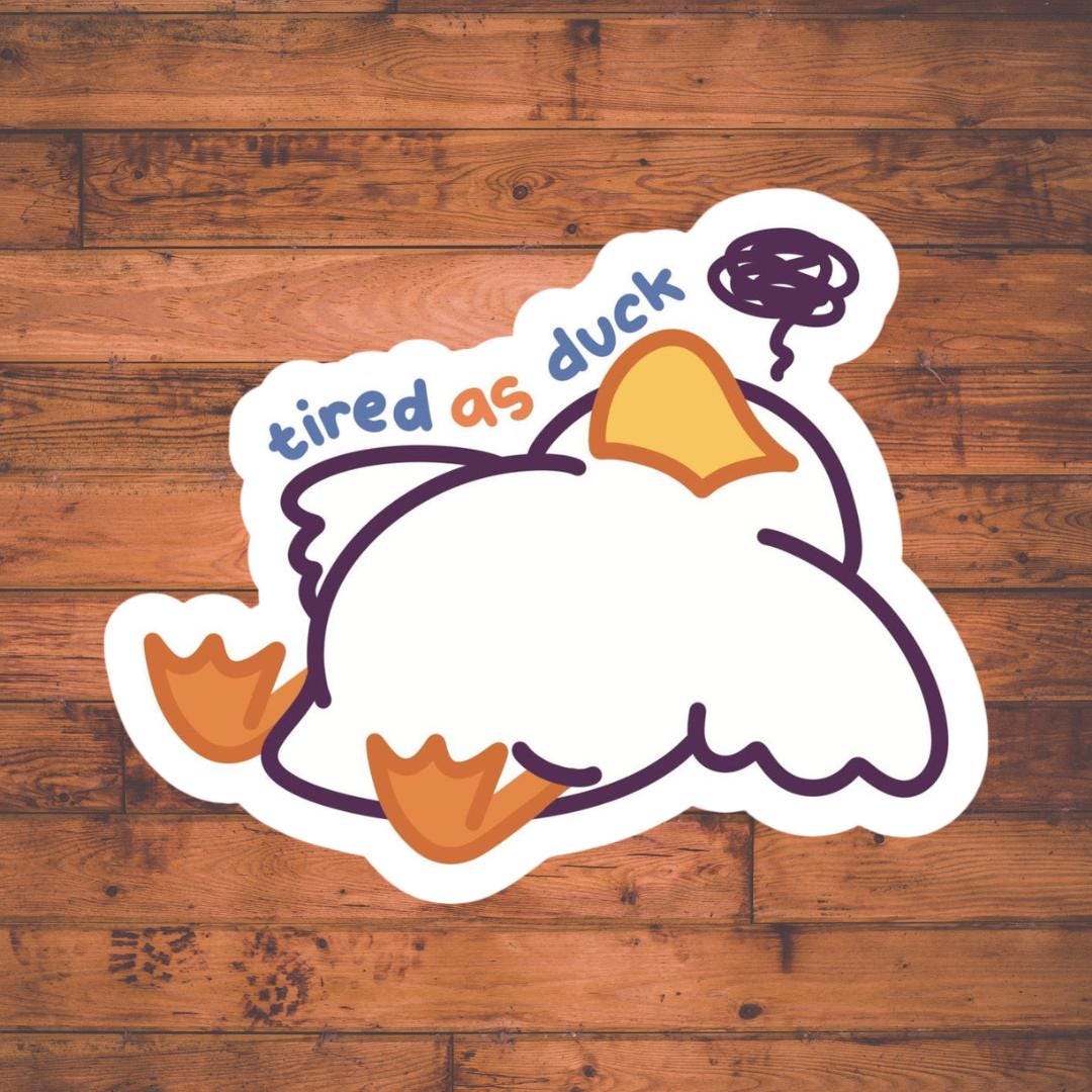 Tired as Duck Vinyl Sticker, Sticker for Laptop,waterbottle,plannar ...