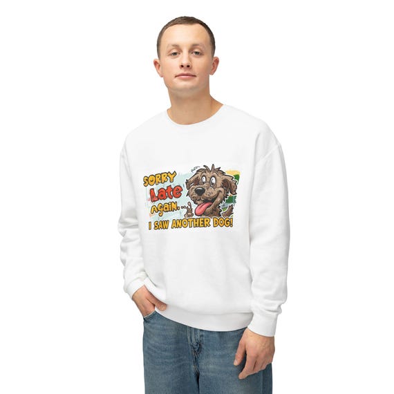 Dog Rescue Shirt, Late Again I Saw Another Pup Sweatshirt , Ring Spun Cotton